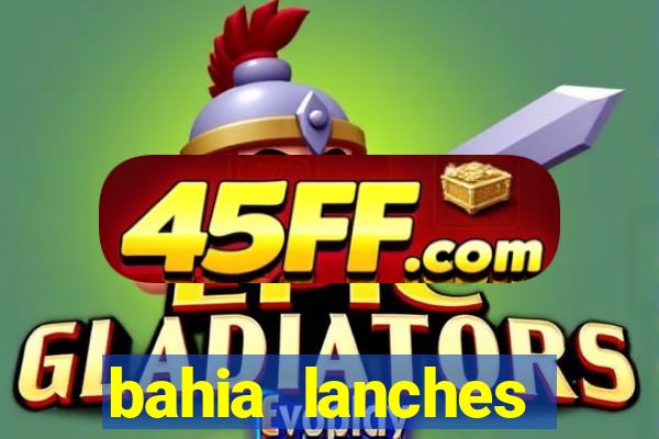 bahia lanches franca santa efigenia telefone